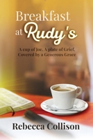 Breakfast at Rudy's: A cup of Joe, A plate of Grief, Covered by a Generous Grace B0FFSB5JJ5 Book Cover