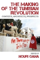 The Making of the Tunisian Revolution: Contexts, Architects, Prospects 0748691049 Book Cover