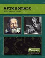 Astronomers: From Copernicus to Crisp (Mission: Science) 075653965X Book Cover