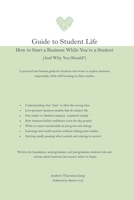 Guide to Student Life: How to Start a Business While You’re a Student (And Why You Should?) 1919454225 Book Cover