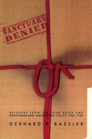 Sanctuary denied: Refugees from the Third Reich and Newfoundland immigration policy, 1906-1949 (Social and economic studies) 0919666752 Book Cover