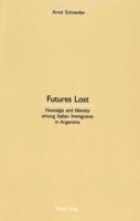 Futures Lost: Nostalgia and Identity Among Italian Immigrants in Argentina 3906765962 Book Cover