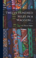 Twelve Hundred Miles in a Waggon ... 1019194049 Book Cover