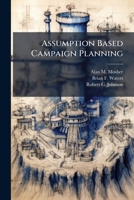 Assumption Based Campaign Planning 1025086252 Book Cover
