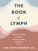 The Book of Lymph Lib/E: Self-Care Practices to Enhance Immunity, Health, and Beauty 0063049139 Book Cover