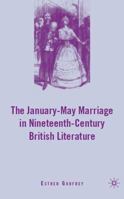The January-May Marriage in Nineteenth-Century British Literature (Nineteenth-Century Major Lives and Letters) 0230606733 Book Cover