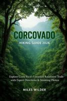 CORCOVADO HIKING GUIDE 2026: Explore Costa Rica’s Untamed Rainforest Trails with Expert Directions & Stunning Photos (TRAILBLAZERS SERIES) B0G4JC83K1 Book Cover