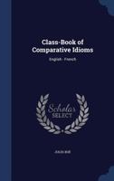 Class-Book of Comparative Idioms: English - French 1141539438 Book Cover