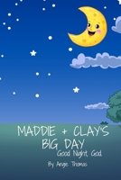 Maddie + Clay's Big Day: Good Night, God B0GDN5DH7S Book Cover