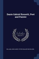 Dante Gabriel Rossetti Poet and Painter 1376397129 Book Cover