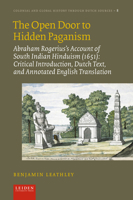 The Open Door to Hidden Paganism: Abraham Rogerius’s Account of South Indian Hinduism (1651): Critical Introduction, Dutch Text, and Annotated English ... and Global History through Dutch Sources) 9087284365 Book Cover