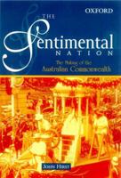 The Sentimental Nation: The Making of the Australian Commonwealth 0195506200 Book Cover