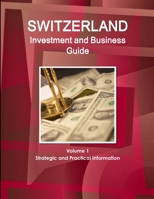 Switzerland Investment and Business Guide Volume 1 Strategic and Practical Information 1329182367 Book Cover