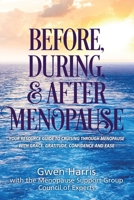 Before, During, and After Menopause: Your Resource Guide to Cruising Through Menopause with Grace, Gratitude, Confidence, and Ease 1662906056 Book Cover