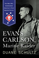 Evans Carlson, Marine Raider: The Man Who Commanded America's First Special Forces 1594161941 Book Cover