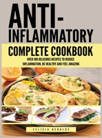 Anti Inflammatory Complete Cookbook: Over 100 Delicious Recipes to Reduce Inflammation, Be Healthy and Feel Amazing 195176417X Book Cover