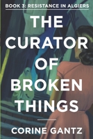 The Curator of Broken Things Book 3: Resistance in Algiers 0983436673 Book Cover