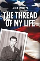 The Thread of My Life, by Louis A. Mckay: The story of a Marine with a quest to avenge the death of his teammate 1517451337 Book Cover