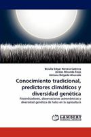 Conocimiento tradicional, predictores climáticos y diversidad genética: Fitoindicadores, observaciones astronómicas y diversidad genética de haba en la agricultura 3843357846 Book Cover