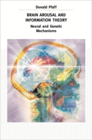Brain Arousal and Information Theory: Neural and Genetic Mechanisms 0674019202 Book Cover