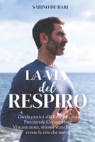 LA VIA DEL RESPIRO: Guida pratica alla Respirazione Funzionale Consapevole Vincere ansia, stress e stanchezza per vivere la vita che meriti (Italian Edition) B0DPX1KT9Z Book Cover