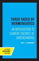 Three Faces of Hermeneutics: An Introduction to Current Theories of Understanding 0520335120 Book Cover