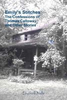 Emily's Stitches: The Confessions of Thomas Calloway and Other Stories 1494975688 Book Cover