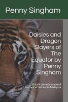 Daisies & Dragon Slayers of The Equator by Penny Singham: A dark comedy made of historical fantasy in Malaysia 1718123876 Book Cover