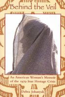 Behind the Veil: An American Woman's Memoir of the 1979 Iran Hostage Crisis (International, Political, & Economic History) 1931968403 Book Cover