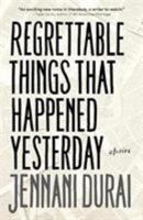 Regrettable Things That Happened Yesterday 1912098520 Book Cover