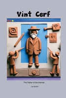 Vint Cerf: The Father of the Internet - Unofficial and Unfiltered 1779699255 Book Cover