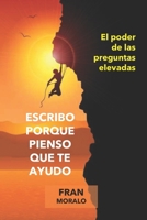Escribo porque pienso que te ayudo: El poder de las preguntas elevadas B09919JPFN Book Cover
