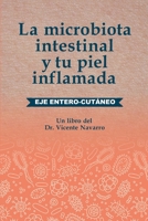 La microbiota intestinal y tu piel inflamada: Eje entero-cutáneo (Spanish Edition) B0F53F8H25 Book Cover