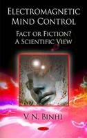 Electromagnetic Mind Control, Fact or Fiction 1607414317 Book Cover