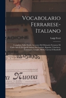 Vocabolario Ferrarese-Italiano: Compilato Sullo Studio Accurato Del Dizioario Ferrarese Di Carlo Azzi E Di Quelli Italiani Del Fanfani, Rigutini, Trinchera, Tommasèo, Longhi, Melzi, Carena E Rambelli 1019058684 Book Cover