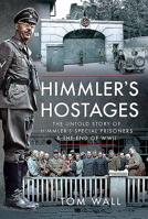 Himmler's Hostages: The Untold Story of Himmler's Special Prisoners and the End of WWII 1526785854 Book Cover