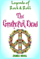 Legends of Rock & Roll - The Grateful Dead B0882N5NYH Book Cover