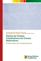 Efeitos da Terapia Fotodinâmica em Canais Radiculares: Contaminados por Cândida Albicans 6202041595 Book Cover