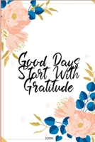 Good Days Start With Gratitude: A 30  days Guide To Cultivate An Attitude Of Gratitude: Gratitude Journal: A Grateful Heart is a Magnet for Miracles: ... Journal, Notebook,Diary for Women and Men 1656567768 Book Cover