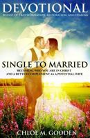 Single to Married Devotional: 30 Days of Transformation, Restoration, and Healing 1499633351 Book Cover