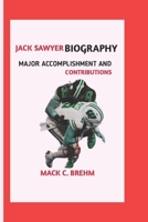 JACK SAWYER BIOGRAPHY: MAJOR ACCOMPLISHMENTS AND CONTRIBUTIONS B0DSV42319 Book Cover