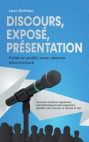 Discours, exposé, présentation: Parler en public avec aisance etconvaincre -Comment améliorer rapidement votrerhétorique et votre expression, ... discours et éliminer le trac B0CDQ38HP7 Book Cover