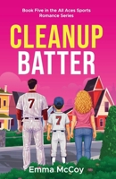 Cleanup Batter: Book 5 of All Aces Sports Romance Series, Reverse Age Gap, Roommates to Lovers, Teammate's Sister B0GX766W4M Book Cover
