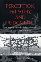 Perception, Empathy, and Judgment: An Inquiry into the Preconditions of Moral Performance 0271010126 Book Cover