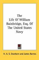 The Life Of William Bainbridge, Esq. Of The United States Navy 1432559362 Book Cover