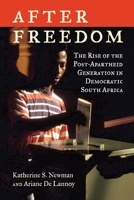 After Freedom: The Rise of the Post-Apartheid Generation in Democratic South Africa 0807047503 Book Cover