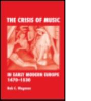The Crisis of Music in Early Modern Europe, 1470--1530 0415975123 Book Cover