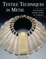Textile Techniques in Metal: For Jewelers, Textile Artists & Sculptors 1579905145 Book Cover