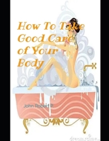 How to Take Good Care of Your Body B0BJ4PTVD3 Book Cover