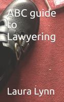 ABC guide to Lawyering (Life Is A Freeroll Series) B0G4GRQ54G Book Cover